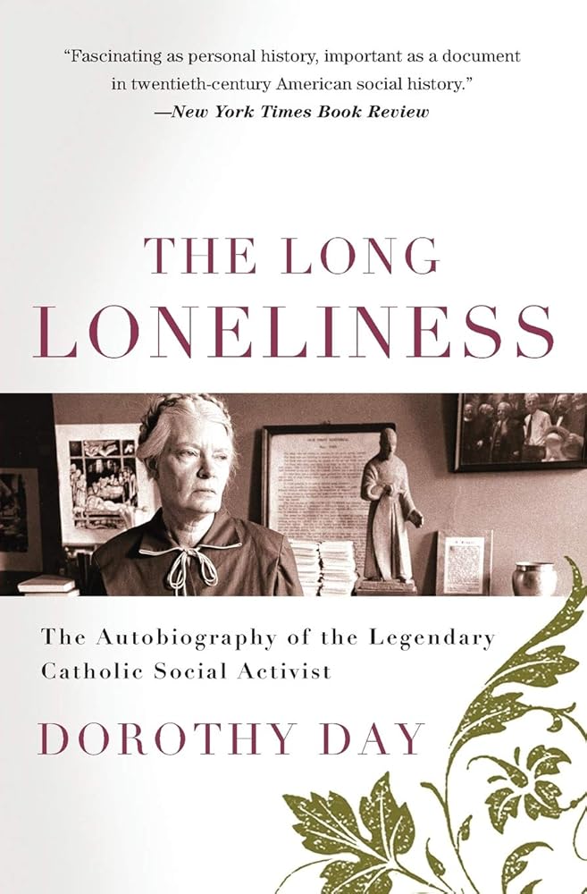 The Long Loneliness: The Autobiography of the Legendary Catholic Social Activist – A Greenwich Village Journalist's Conversion and Commitment to Peace and Justice cover image