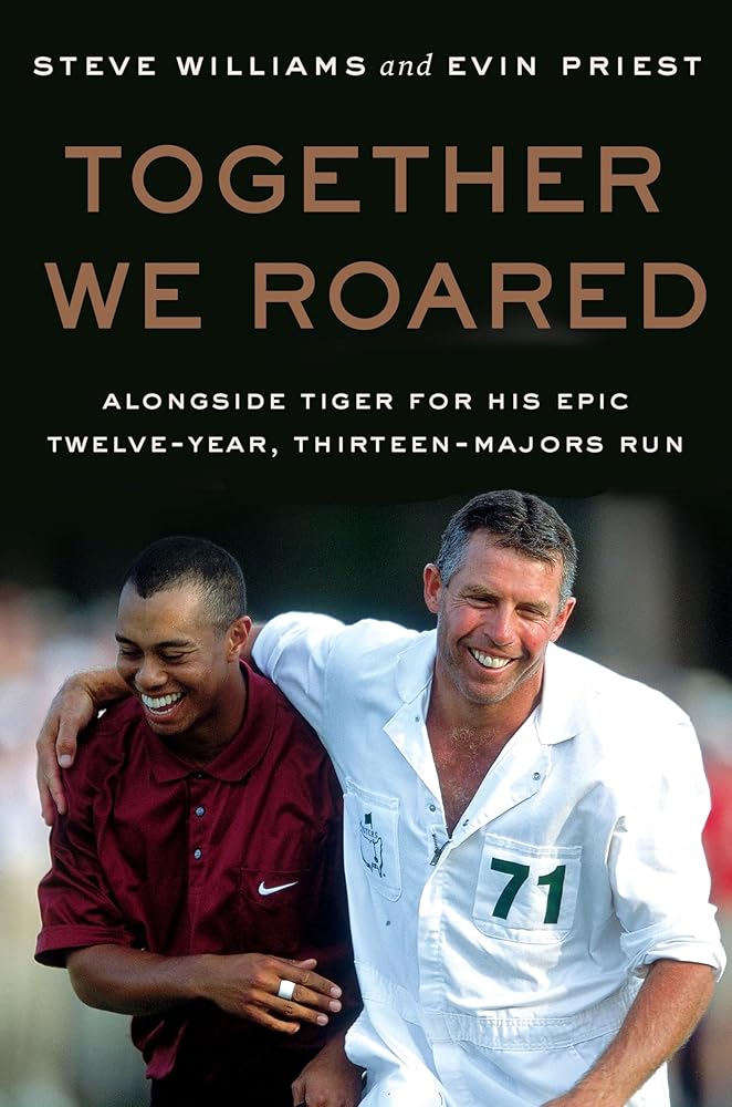 Together We Roared: Alongside Tiger for His Epic Twelve-Year, Thirteen-Majors Run cover image
