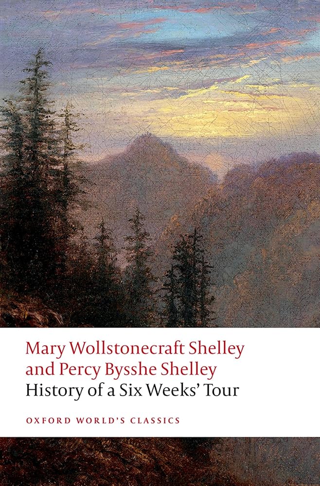 History of A Six Weeks' Tour: Through a part of France, Switzerland, Germany, and Holland: with Letters Descriptive of a Sail Round the Lake of ... of Chamouni (Oxford World's Classics) cover image