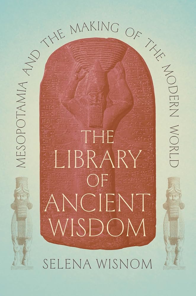 The Library of Ancient Wisdom: Mesopotamia and the Making of the Modern World cover image