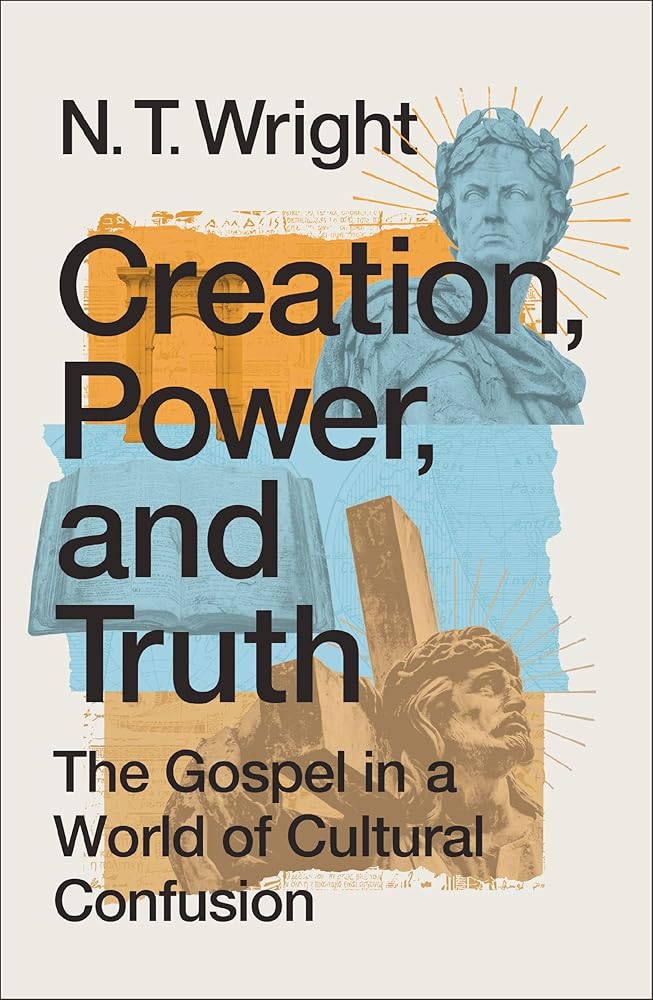 Creation, Power, and Truth: The Gospel in a World of Cultural Confusion cover image