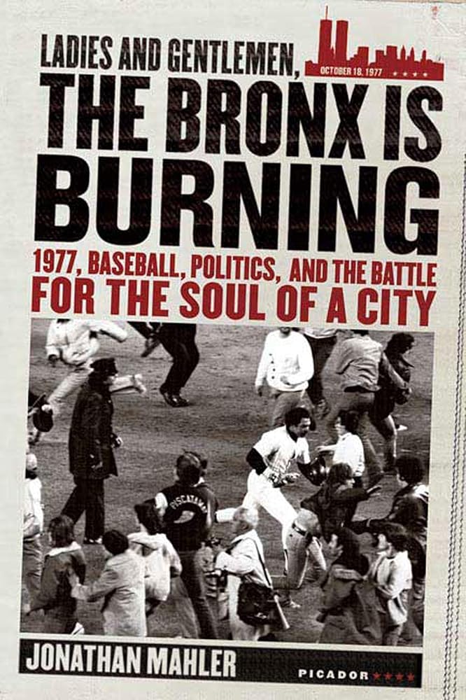 Ladies and Gentlemen, the Bronx Is Burning: 1977, Baseball, Politics, and the Battle for the Soul of a City cover image
