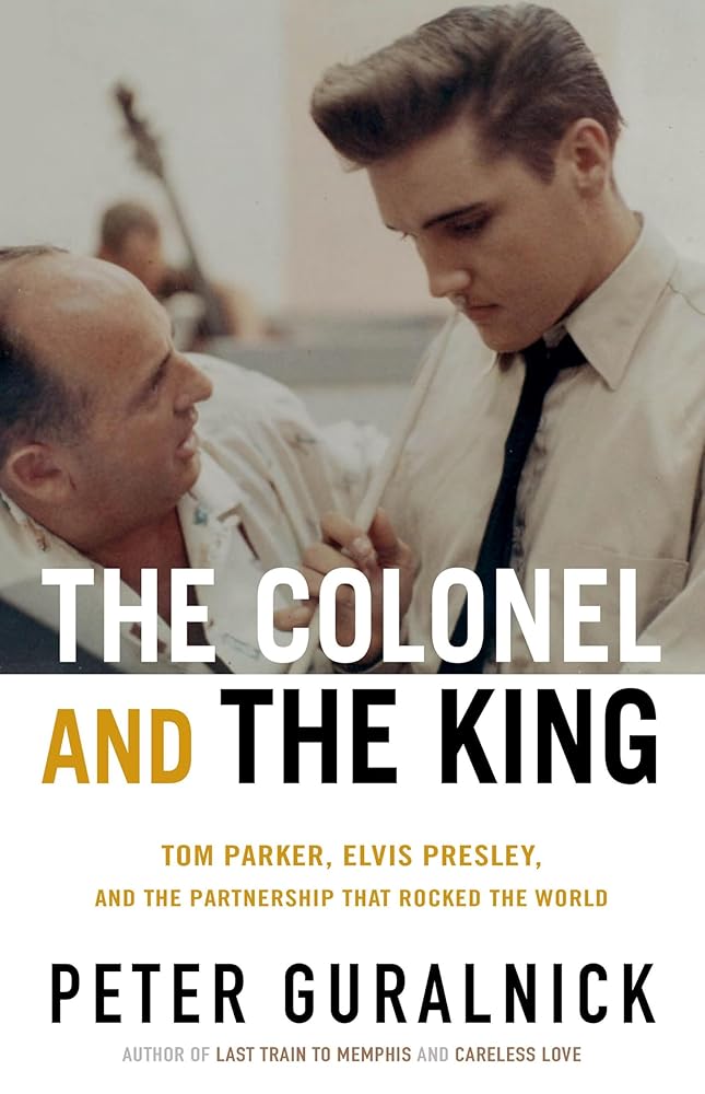The Colonel and the King: Tom Parker, Elvis Presley, and the Partnership that Rocked the World cover image