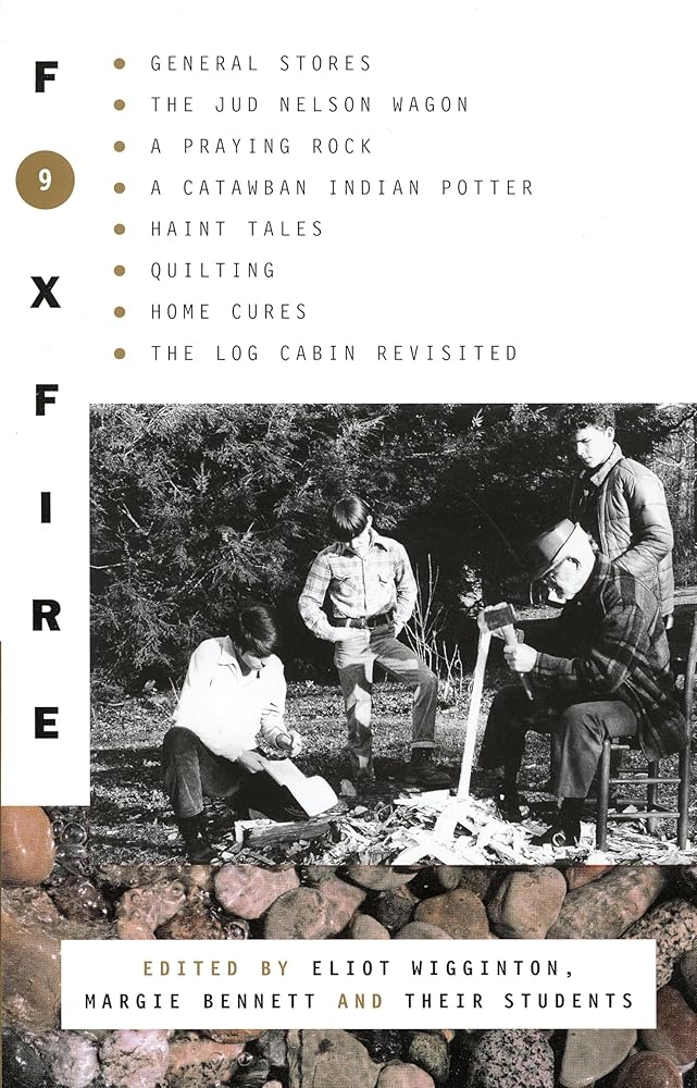 Foxfire 9: General Stores, The Jud Nelson Wagon, A Praying Rock, A Catawban Indian Potter, Haint Tales, Quilting, Homes Cures, The Log Cabin Revisited (Foxfire Series) cover image