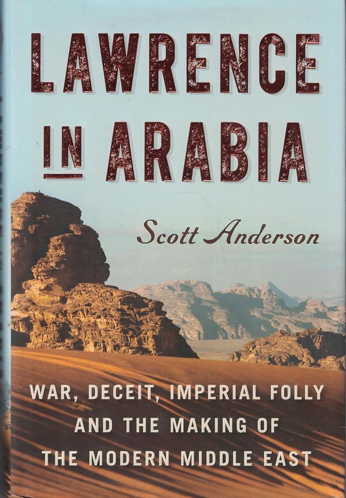 Lawrence in Arabia: War, Deceit, Imperial Folly and the Making of the Modern Middle East cover image
