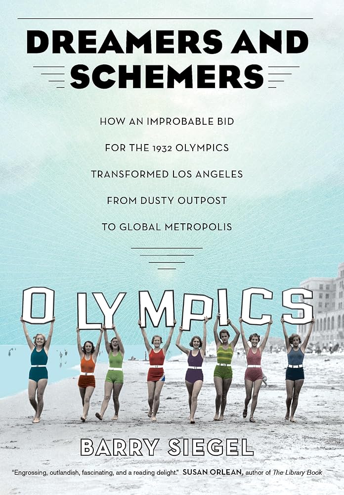 Dreamers and Schemers: How an Improbable Bid for the 1932 Olympics Transformed Los Angeles from Dusty Outpost to Global Metropolis cover image