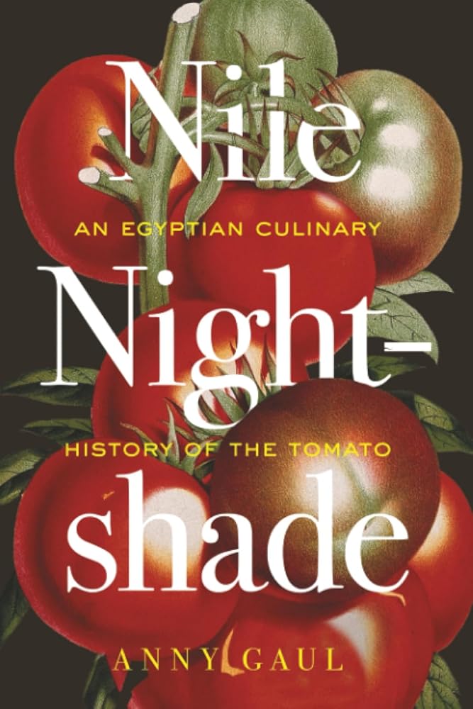 Nile Nightshade: An Egyptian Culinary History of the Tomato (California Studies in Food and Culture) (Volume 87) cover image