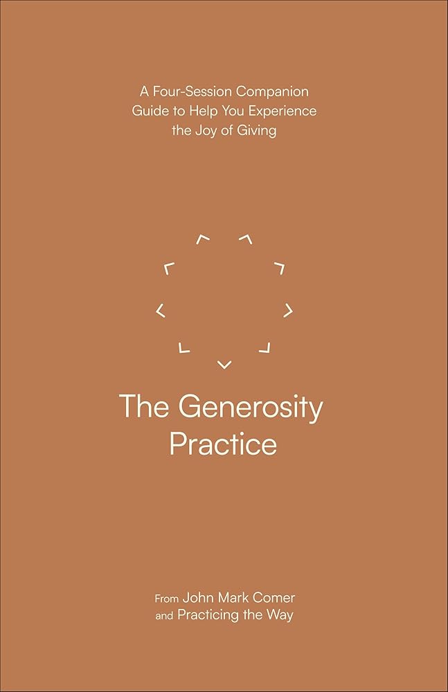 The Generosity Practice: A Four-Session Companion Guide to Help You Experience the Joy of Giving cover image