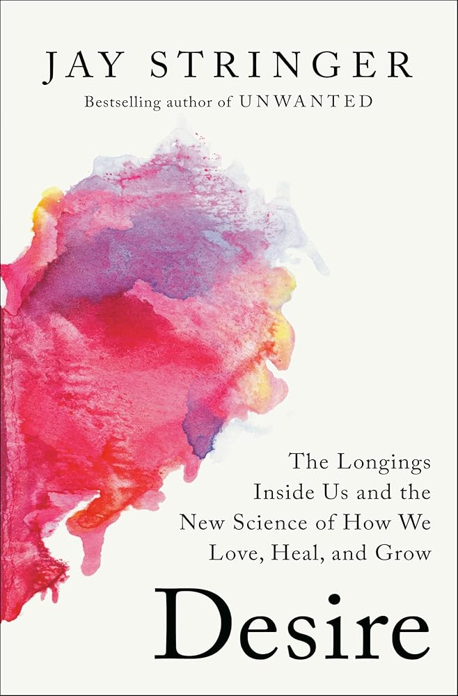 Desire: The Longings Inside Us and the New Science of How We Love, Heal, and Grow cover image