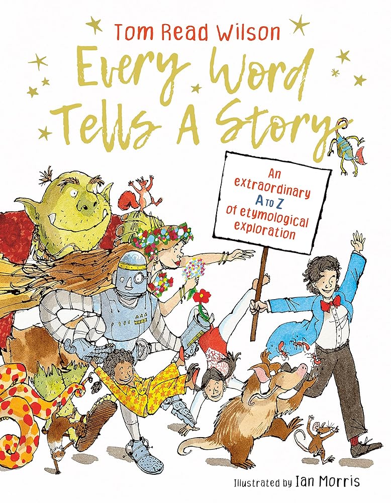 Every Word Tells a Story: An extraordinary A to Z of etymological exploration cover image