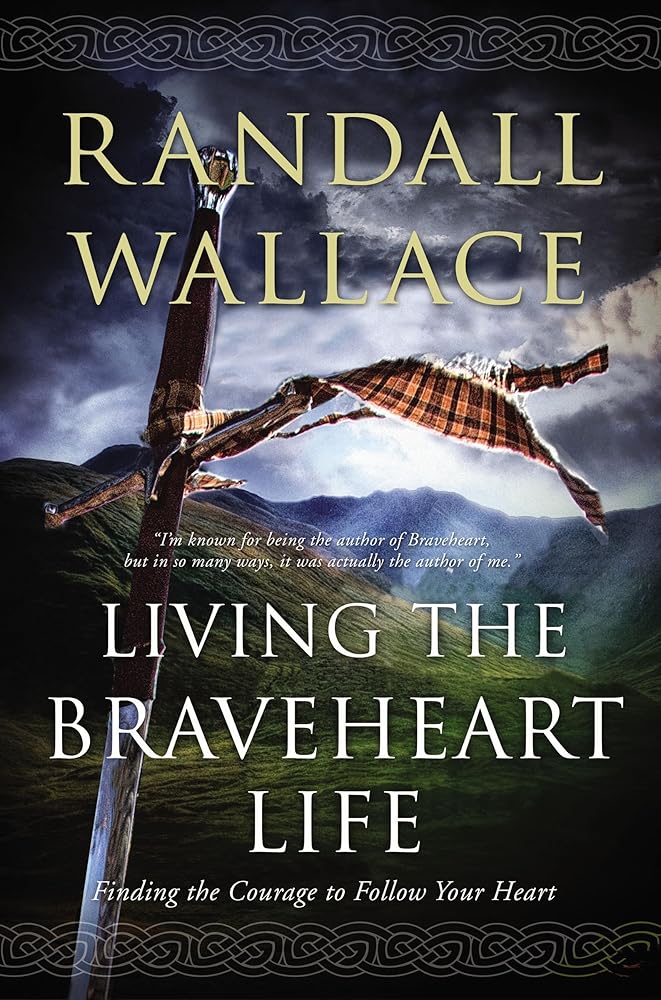 Living the Braveheart Life: Finding the Courage to Follow Your Heart cover image
