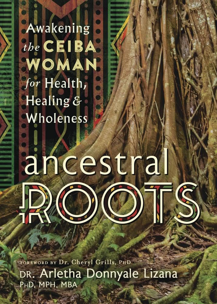 Ancestral Roots: Awakening the Ceiba Woman for Health, Healing & Wholeness cover image