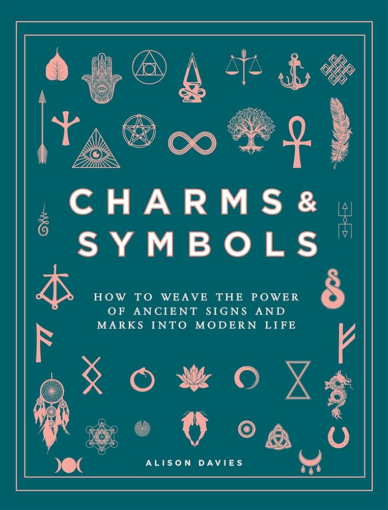 Charms & Symbols: How to Weave the Power of Ancient Signs and Marks into Modern Life cover image