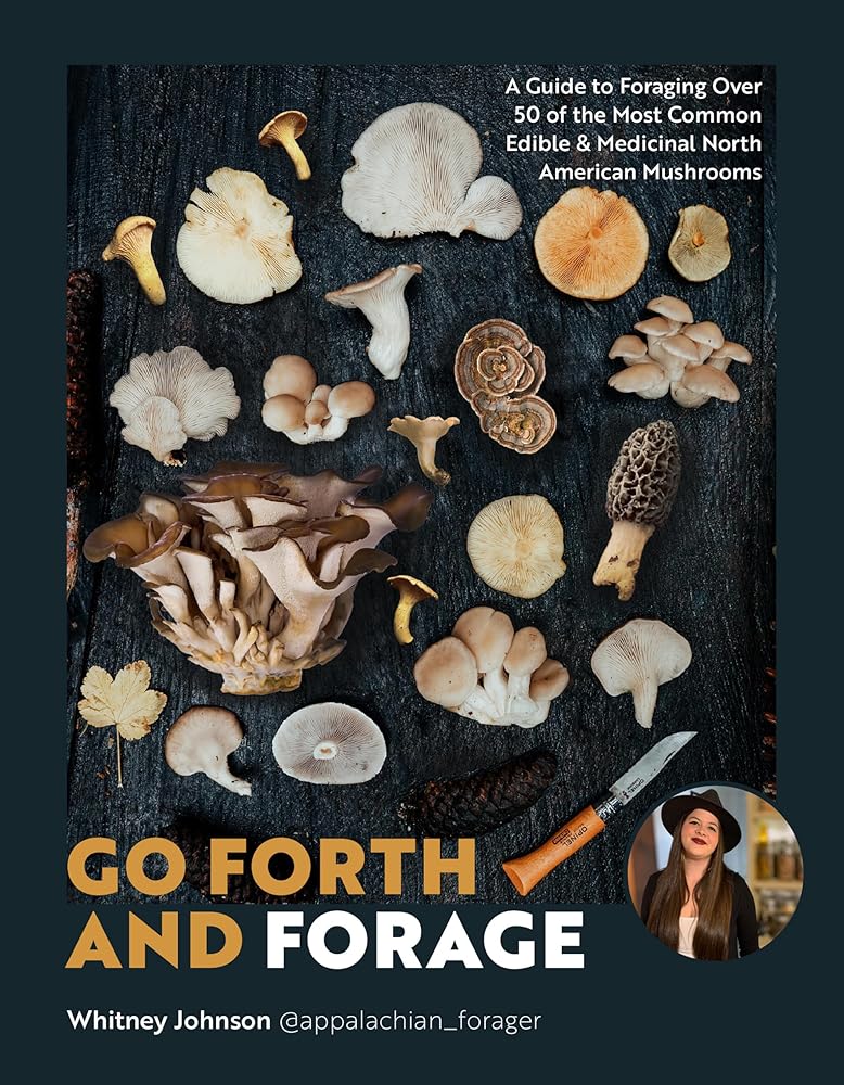 Go Forth and Forage: A Guide to Foraging Over 50 of the Most Common Edible & Medicinal North American Mushrooms cover image
