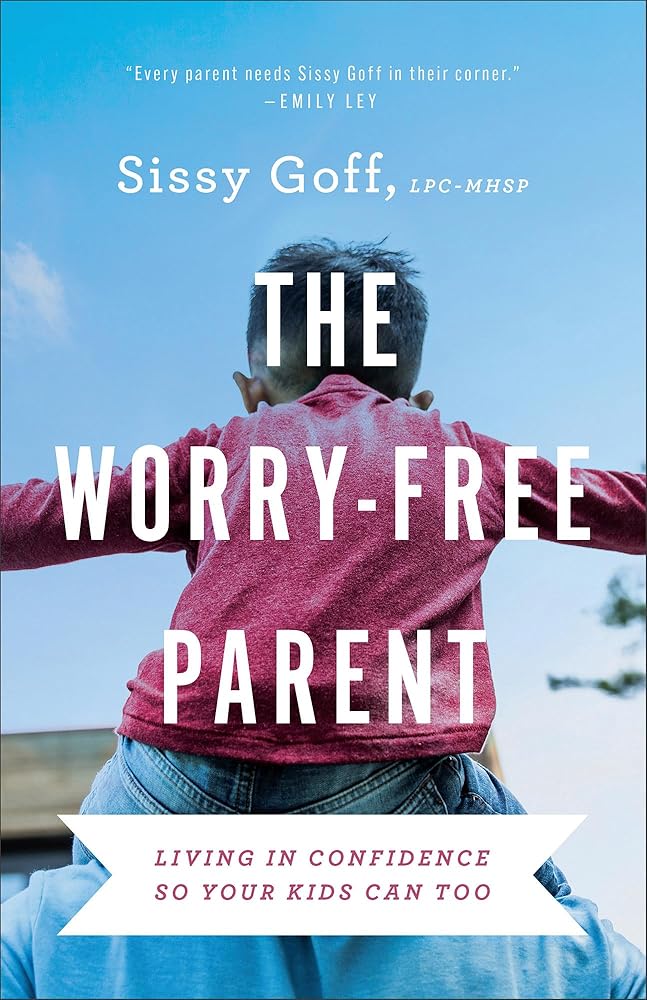 The Worry-Free Parent: Living in Confidence So Your Kids Can Too (Parenting Girls & Parenting Boys and Living Free from Anxiety) cover image