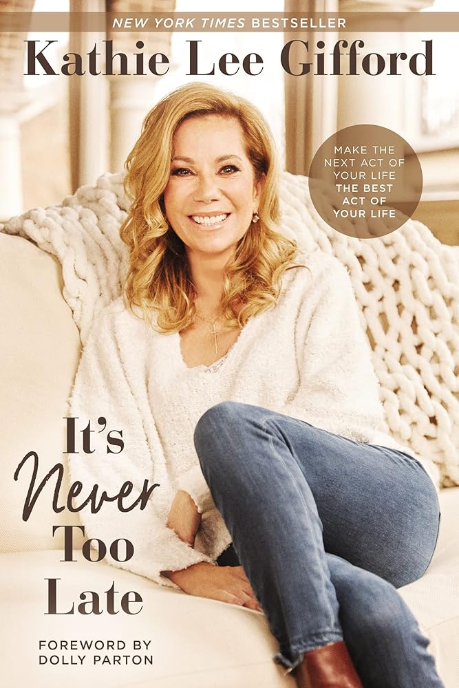 It’s Never Too Late: Make the Next Act of Your Life the Best Act of Your Life cover image