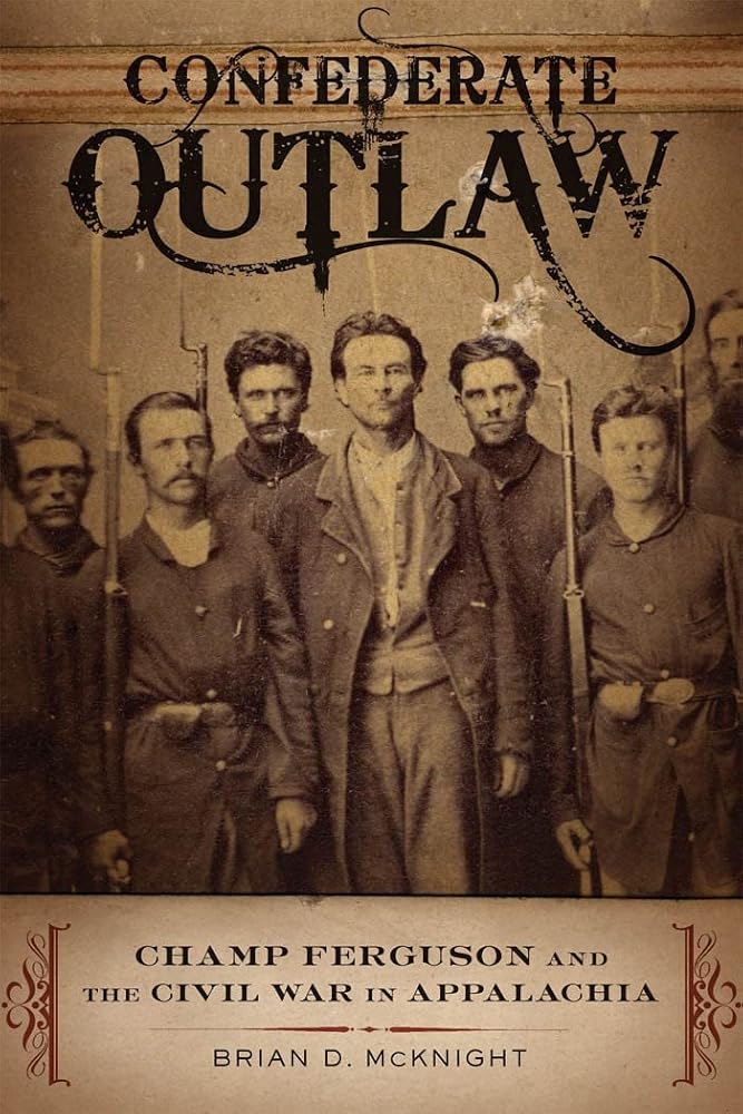 Confederate Outlaw: Champ Ferguson and the Civil War in Appalachia (Conflicting Worlds: New Dimensions of the American Civil War) cover image