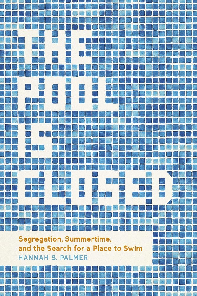 The Pool Is Closed: Segregation, Summertime, and the Search for a Place to Swim cover image