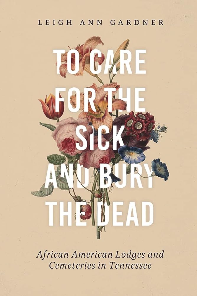 To Care for the Sick and Bury the Dead: African American Lodges and Cemeteries in Tennessee cover image