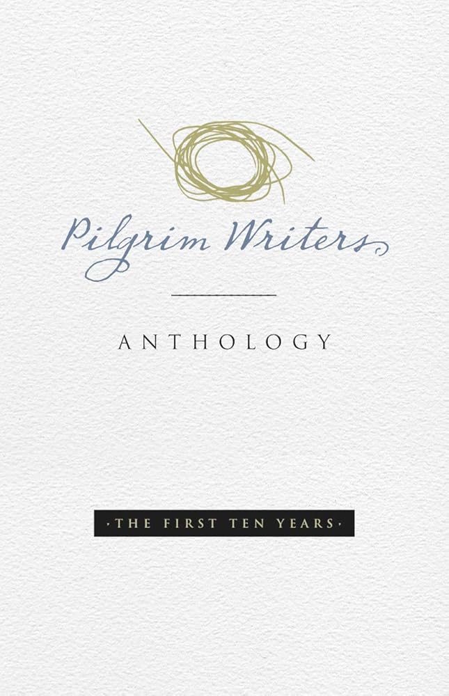 Pilgrim Writers Anthology: The First Ten Years cover image