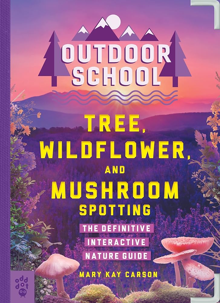 Outdoor School: Tree, Wildflower, and Mushroom Spotting: The Definitive Interactive Nature Guide cover image