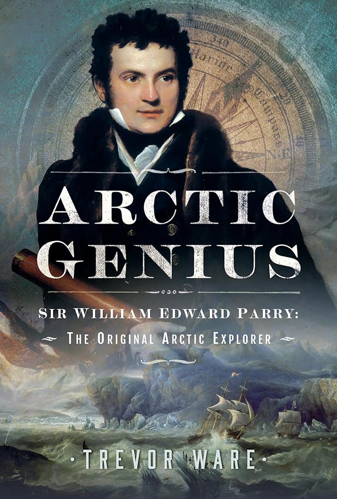 Arctic Genius: Sir William Edward Parry: The Original Arctic Explorer cover image