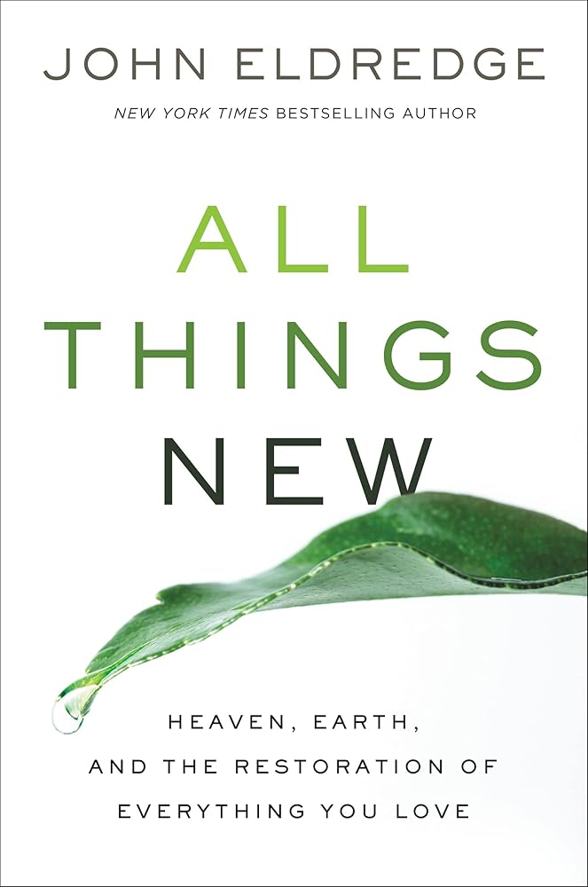 All Things New: Heaven, Earth, and the Restoration of Everything You Love cover image