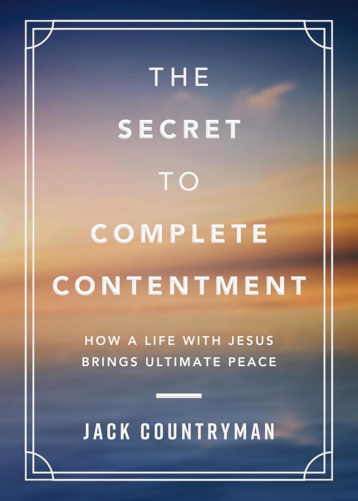 The Secret to Complete Contentment: How a Life with Jesus Brings Ultimate Peace cover image