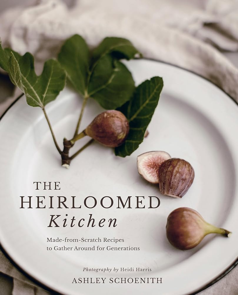 The Heirloomed Kitchen: Made-from-Scratch Recipes to Gather Around for Generations cover image