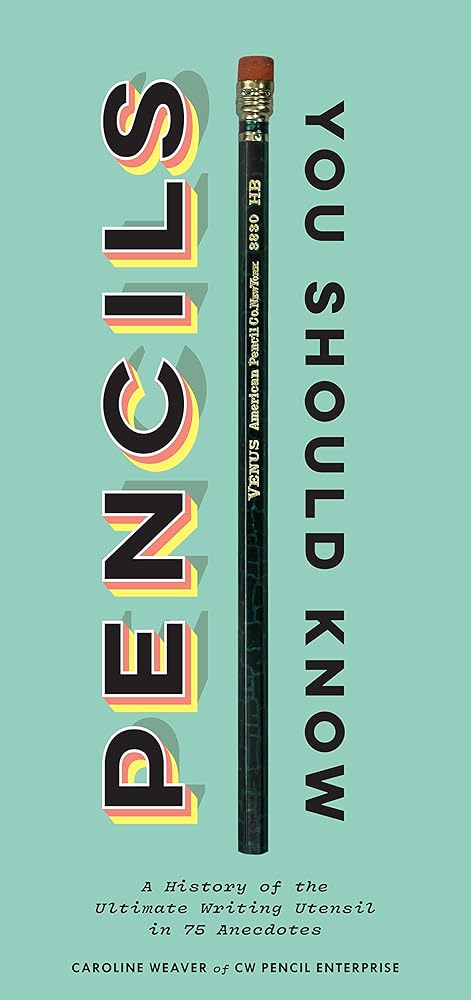 Pencils You Should Know: A History of the Ultimate Writing Utensil in 75 Anecdotes (Gift for Creatives, Vintage and Antique Pencils throughout History) cover image