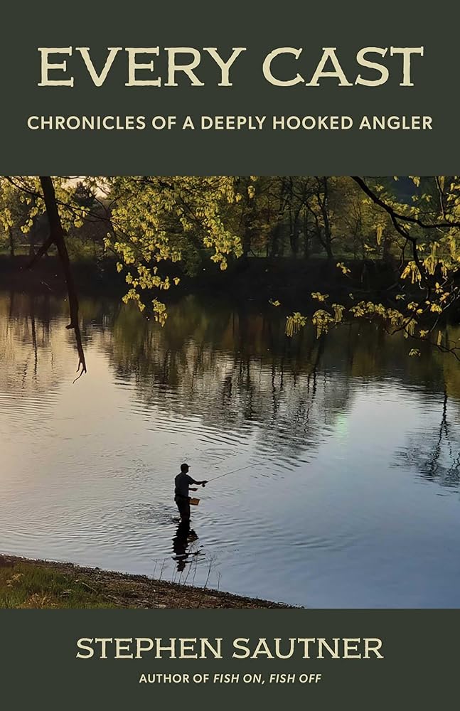 Every Cast: Chronicles of a Deeply Hooked Angler cover image