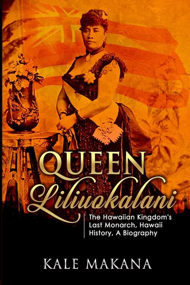 Queen Liliuokalani: The Hawaiian Kingdom's Last Monarch, Hawaii History, A Biography cover image