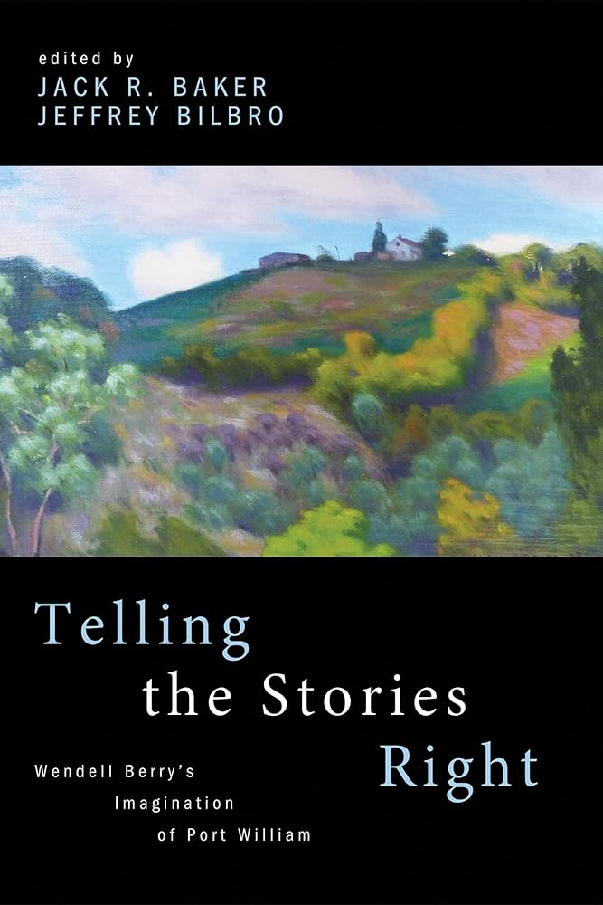 Telling the Stories Right: Wendell Berry’s Imagination of Port William cover image