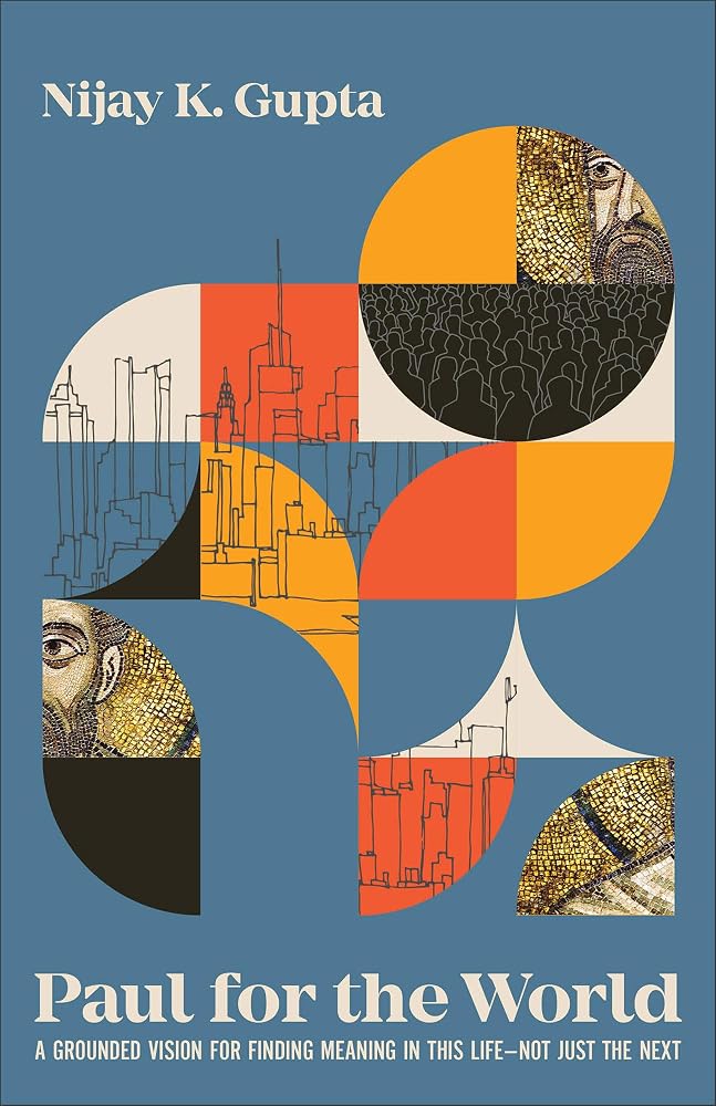 Paul for the World: A Grounded Vision for Finding Meaning in This Life―Not Just the Next (What Paul’s Letters Say about Work, Friendship, Money, Wellness, Justice, and More) cover image