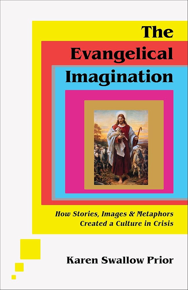 The Evangelical Imagination: How Stories, Images, and Metaphors Created a Culture in Crisis cover image