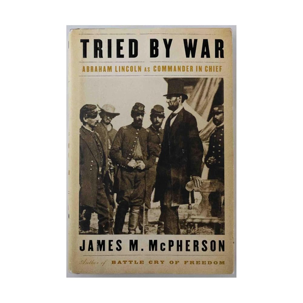 Tried by War: Abraham Lincoln as Commander in Chief cover image