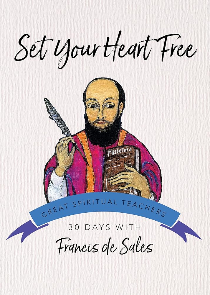Set Your Heart Free: 30 Days with Francis de Sales (Great Spiritual Teachers) cover image