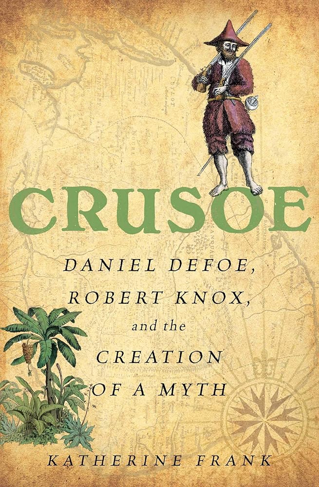 Crusoe: Daniel Defoe, Robert Knox, and the Creation of a Myth cover image