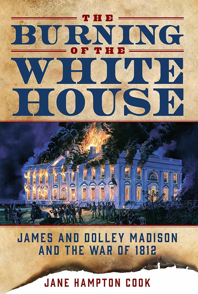 The Burning of the White House: James and Dolley Madison and the War of 1812 cover image