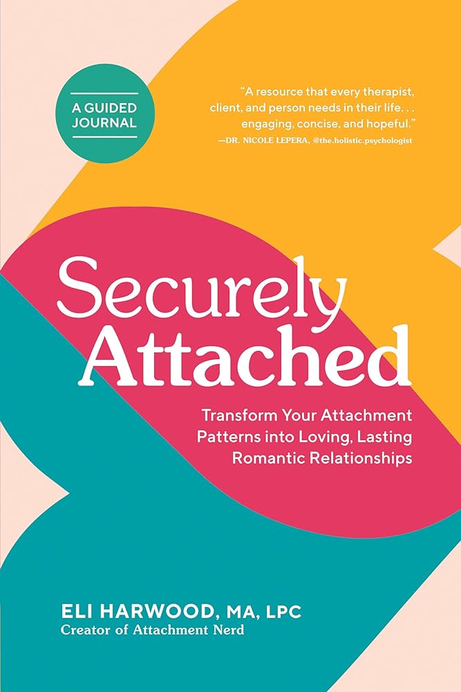 Securely Attached: Transform Your Attachment Patterns into Loving, Lasting Romantic Relationships (Attachment Workbook) (Parenting Book Series) cover image