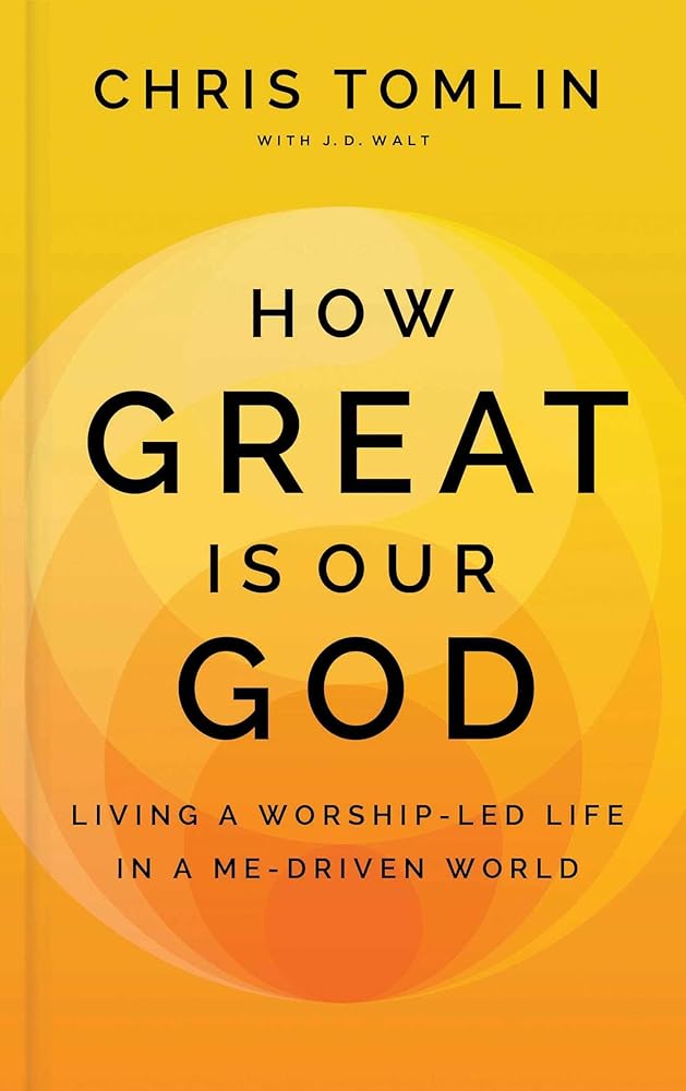 How Great Is Our God: Living a Worship-Led Life in a Me-Driven World cover image