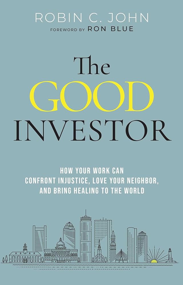 The Good Investor: How Your Work Can Confront Injustice, Love Your Neighbor, and Bring Healing to the World cover image
