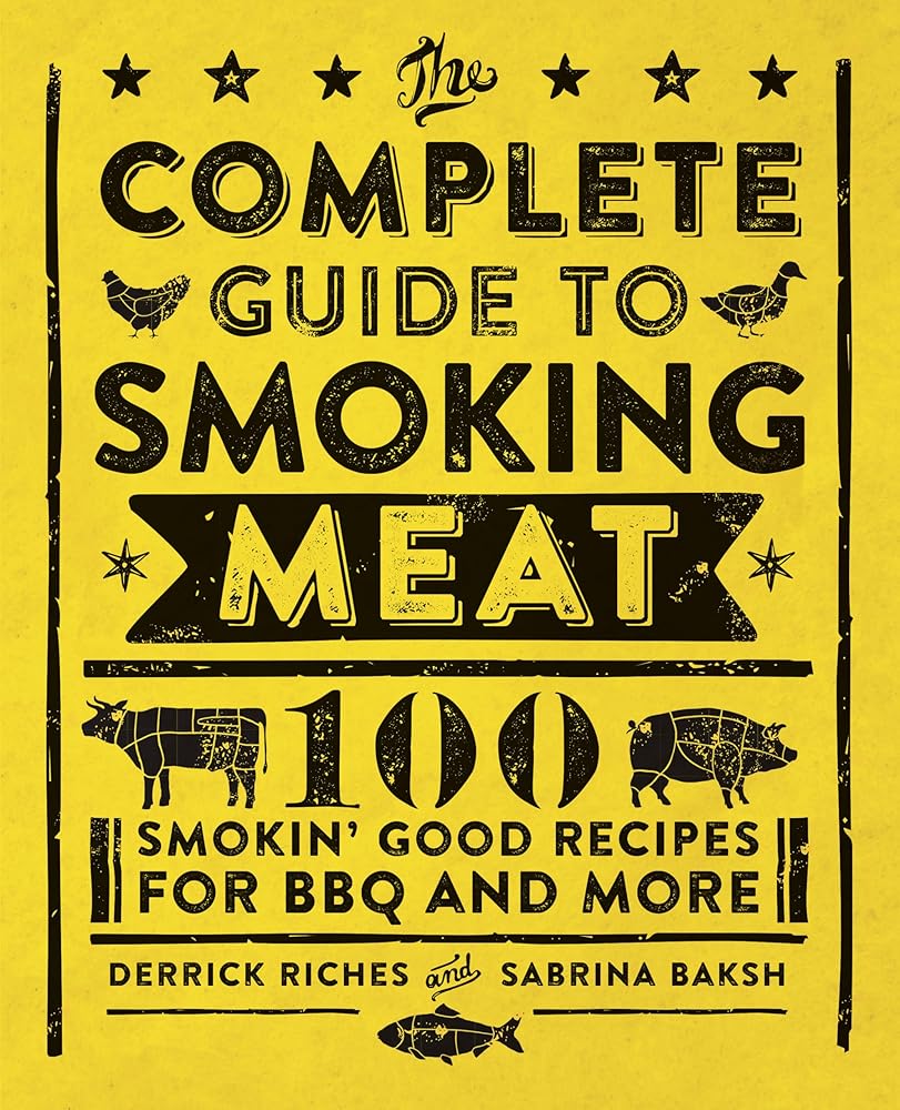 The Complete Guide to Smoking Meat: 100 Smokin' Good Recipes for BBQ and More cover image