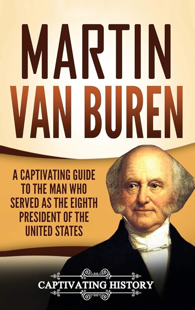 Martin Van Buren: A Captivating Guide to the Man Who Served as the Eighth President of the United States cover image