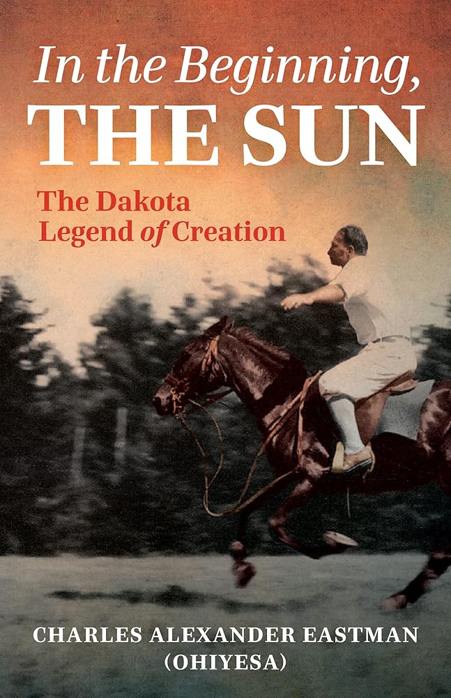 In the Beginning, the Sun: The Dakota Legend of Creation cover image