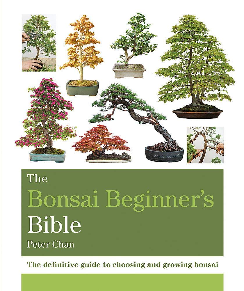 The Bonsai Bible: The Definitive Guide To Choosing And Growing Bonsai cover image