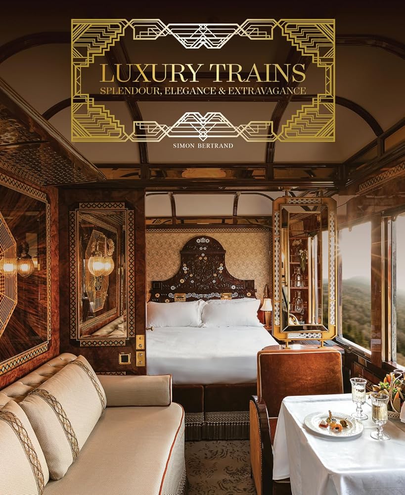 Luxury Trains: Splendour, Elegance & Extravagance cover image