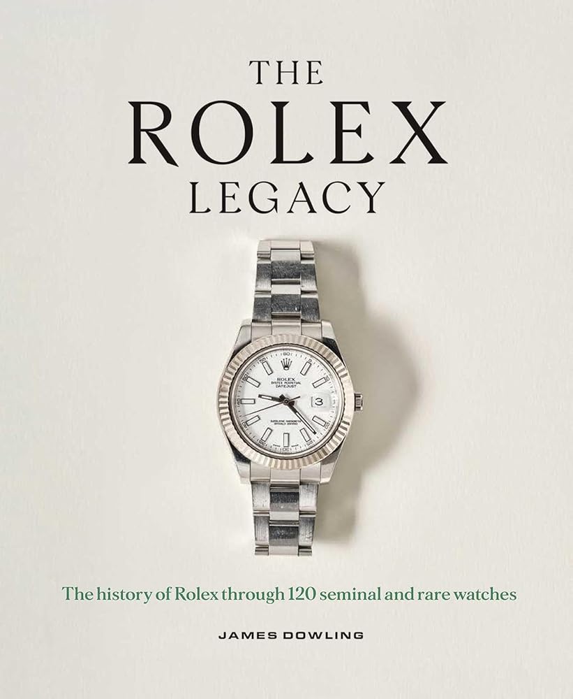 The Rolex Legacy: The History of Rolex Through 120 Seminal and Rare Watches cover image