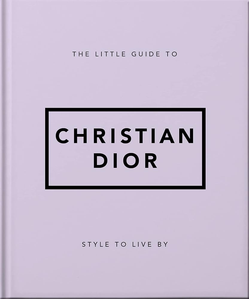 The Little Guide to Christian Dior: Style to Live By (Little Books of Fashion) cover image