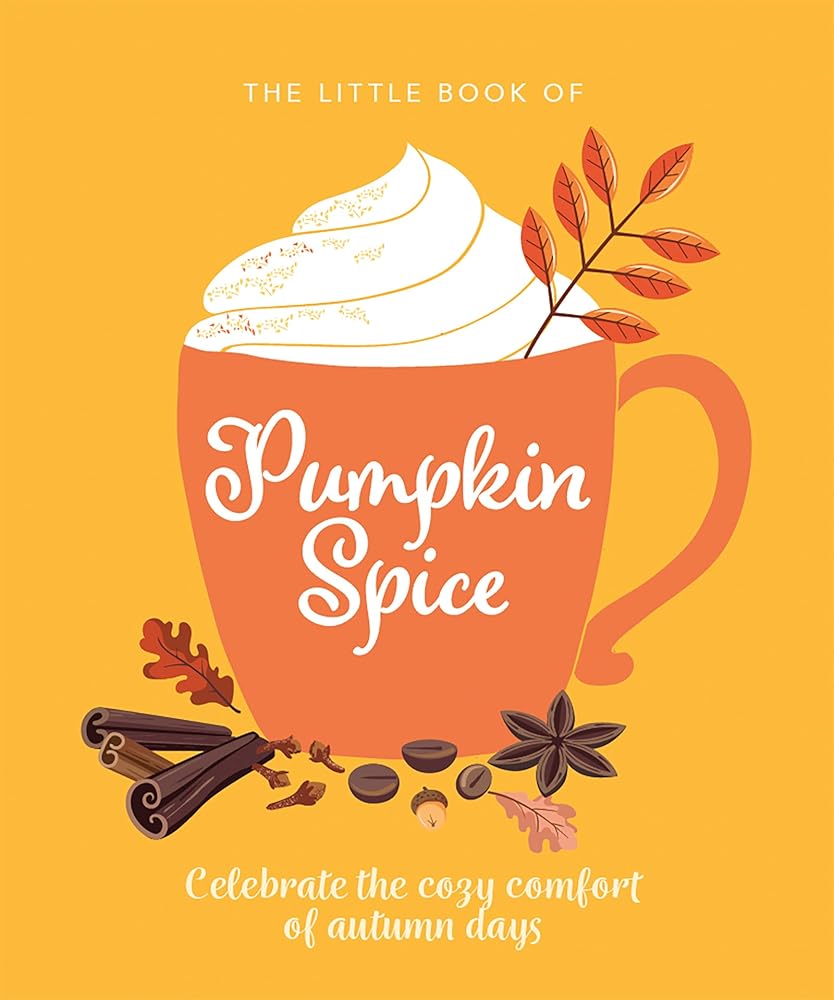 The Little Book of Pumpkin Spice: Celebrate the cozy comfort of autumn days (The Ultimate Fan Book) cover image